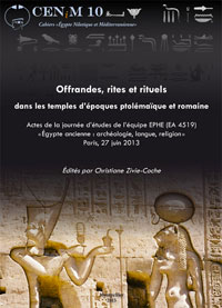  Édités par Christiane Zivie-Coche,  Offrandes, rites et rituels dans les temples d’époques ptolémaïque et romaine. Actes de la journée d’études de l’équipe EPHE (EA 4519) « Égypte ancienne : Archéologie, Langue, Religion » Paris, 27 juin 2013 