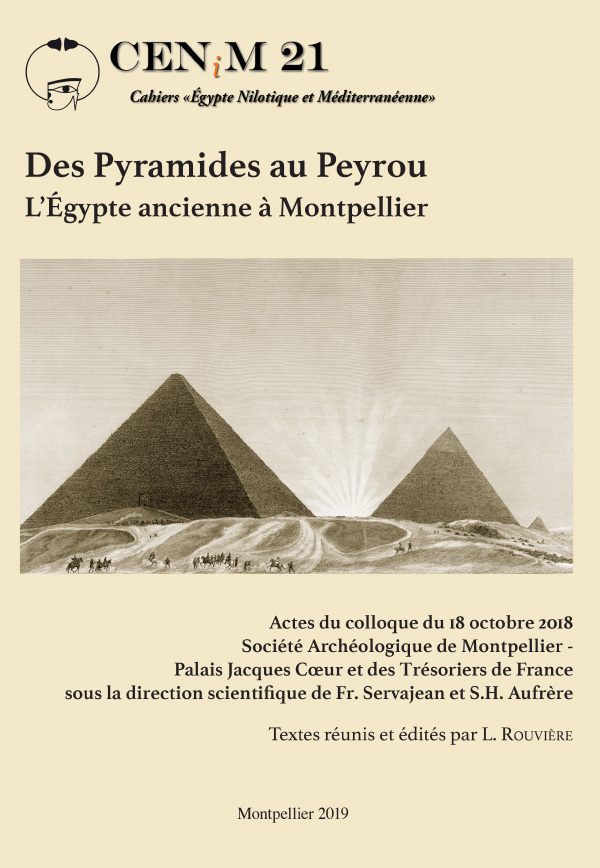 Des Pyramides au Peyrou. L’Égypte ancienne à Montpellier. Actes du colloque du 18 octobre 2018 Société Archéologique de Montpellier - Palais Jacques Coeur et des Trésoriers de France sous la direction scientifique de Fr. Servajean et S.H. Aufrère